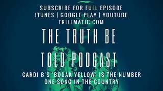 The Truth Be Told Podcast - Cardi B hits the top with the #1 song in the country (Clip from Ep. 84)