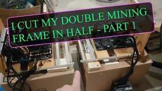 Cutting my HUGE Double Mining Frame in Half - Part 1