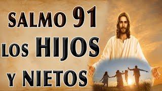 ESCUCHA ESTE SALMO 91 ORACIÓN POR LOS HIJOS Y NIETOS