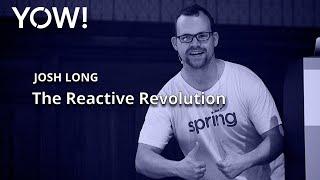 The Reactive Revolution • Josh Long • YOW! 2019