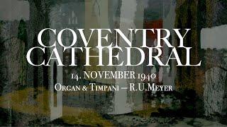 "Coventry Cathedral" (14 November 1940) — organ and timpani — René Urs Meyer