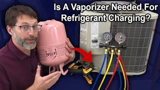 What is a Liquid Vaporizer for Refrigerant Charging? Make one Yourself!