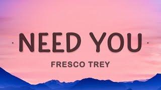 Fresco Trey - Need You (Lyrics) | He gave you 100 when he had 100 thousand