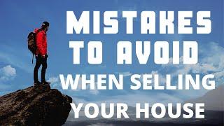 Mistakes to Avoid When Selling Your House