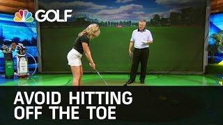 Avoid Hitting Off the Toe - School of Golf | Golf Channel