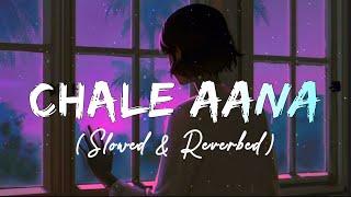 Chale Aana (Slowed & Reverb) - Armaan Malik | Sad songs | @CDARecordsMusic , @JustRahulz  @Lofi