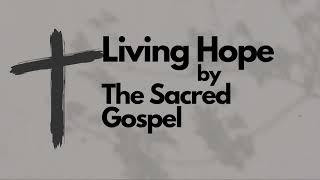 Living Hope lyrics| The Sacred Gospel