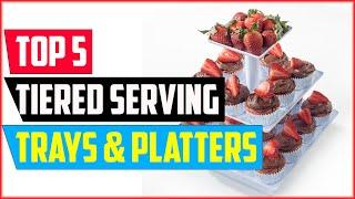 Top 5 Best Tiered Serving Trays And Platters of 2024