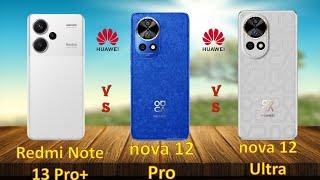 Redmi Note 13 Pro+ vs Huawei nova 12 Pro VS Huawei nova 12 Ultra | Full comparison | @technoideas360