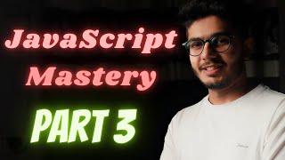 JavaScript | Beginning to Mastery Complete Course (Part 3)