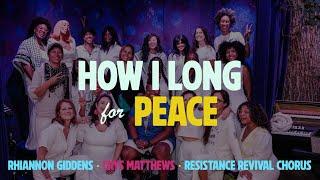 Rhiannon Giddens, Crys Matthews, Resistance Revival Chorus - How I Long for Peace (Official Video)