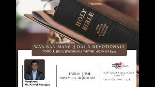 WAN BAN MANE (DAILY DEVOTIONALS) || U JISU U JINGSHAI KA PYRTHEI (IOA. 8:12)|| MR. ANIWEL KHONGJEE||