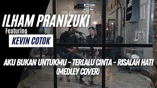 ILHAM PRANIZUKI feat KEVIN COTOK- AKU BUKAN UNTUKMU,TERLALU CINTA,RISALAH HATI (MEDLEY COVER)