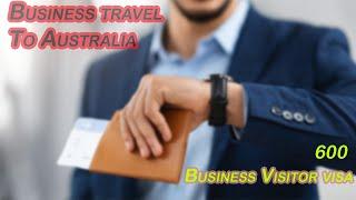 2024 Visa (600) to travel to Australia for business purpose 澳洲訪客簽證 (600類別) 商務訪客細類