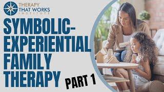 Symbolic-Experiential Family Therapy | Part 1