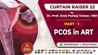 Curtain Raiser 22 - PCOS In ART (Part-1) By Dr. Prof. (Col) Pankaj Talwar