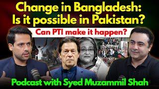 Change in Bangladesh: Is it possible in Pakistan? | Can PTI make it happen? | Syed Muzammil Shah