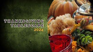  Thanksgiving Tablescape - 2024 