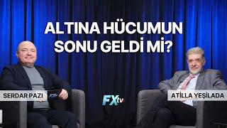 Altına Hücumun Sonu Geldi Mi? | Piyasanın Efendileri | Atilla Yeşilada ve Serdar Pazı