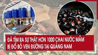 Đã tìm ra sự thật hơn 1.000 chai nước mắm bị đổ bỏ ven đường tại Quảng Nam