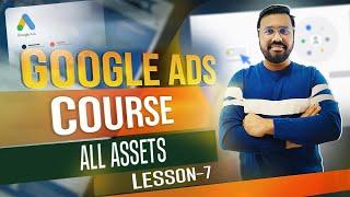 Google Ads Assets That SKYROCKET Result.......[Lesson 7]