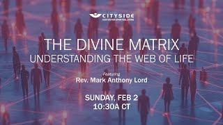 The Divine Matrix - Rev. Mark Anthony Lord