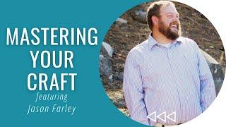 Mastering Your Craft - Jason Farley