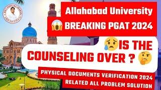 IS THE COUNSELING OVER? : AU PGAT PHYSICAL DOCUMENTS VERIFICATION 2024 Related All Problem Solution