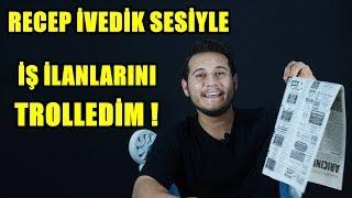 RECEP İVEDİK SESİYLE İŞ İLANLARINI ARAYIP TROLLEDİM !