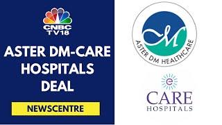 Aster DM Healthcare To Acquire Blackstone-Owned CARE Hospitals | CNBC TV18