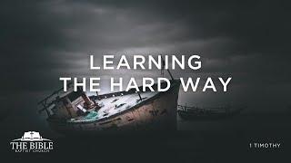 Learning The Hard Way | 1 Timothy - Lesson 4