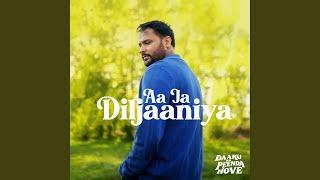 Aa Ja Diljaaniya (From "Daaru Na Peenda Hove")