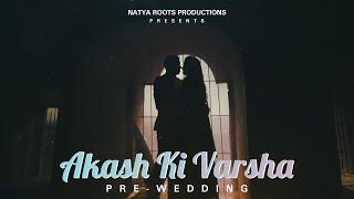 Best Pre Wedding Video 2021 || Akash Ki Varsha || Jaan Ban Gaye || Love || Natya Roots Productions