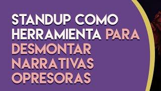 Standup como herramienta para desmontar narrativas opresoras