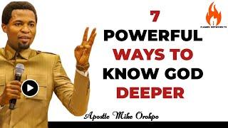 7 POWERFUL WAYS TO KNOW GOD DEEPER || APOSTLE MICHAEL OROKPO