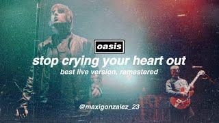 Oasis - Stop Crying Your Heart Out (Best Live Version, Remastered)