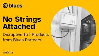 [Webinar] No Strings Attached - Disruptive IoT Products from Blues Partners