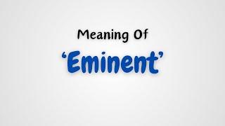 What is the meaning of Eminent?