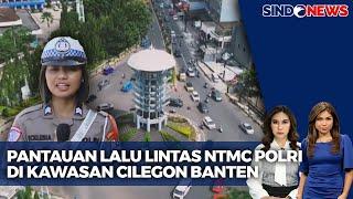 Pantauan Lalu Lintas NTMC Polri di Kawasan Cilegon Banten | Sindo Today | 31/03