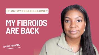 2 Year Update: My Fibroids Have Returned | My Fibroid Journey |