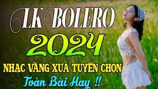 100 BÀI HÁT TRỮ TÌNH HAY NHẤT NHẠC BOLERO TUYỂN CHỌN 2024 NHẠC VÀNG XƯA BẤT HỦ