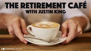 The Retirement Café with Justin King