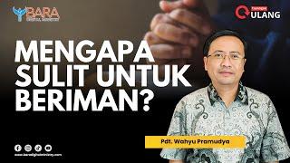 Mengapa Sulit untuk Beriman? | Pdt. Wahyu Pramudya