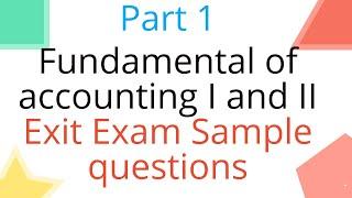 Exit Exam Sample Questions with answer for Fundamental of Accounting 1 and 2 | Part 1 / Accounting