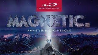 MAGNETIC - A Whistler Blackcomb Movie (FULL MOVIE) [4K]