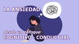 ANSIEDAD desde un enfoque COGNITIVO - CONDUCTUAL