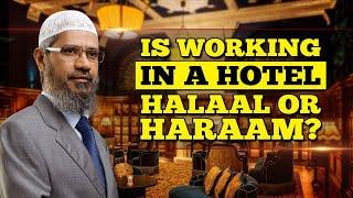 Is Working in a Hotel Halaal or Haraam? - Dr Zakir Naik