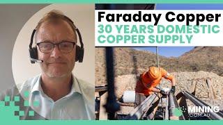 Why Arizona? Faraday Copper CEO Paul Harbidge on the strategic advantages of Copper Creek