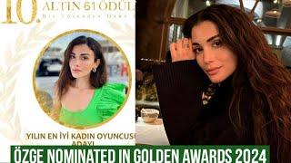 Özge yagiz Nominated in Golden Awards of Turkey 2024 !