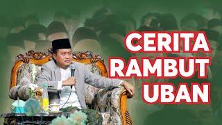CERITA PENUH HIKMAH RAMBUT UBAN - Gus Yusuf Ch -
